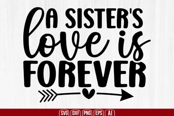 A Sister’s Love is Forever SVG: A Strategic Digital Asset for Meaningful Creation